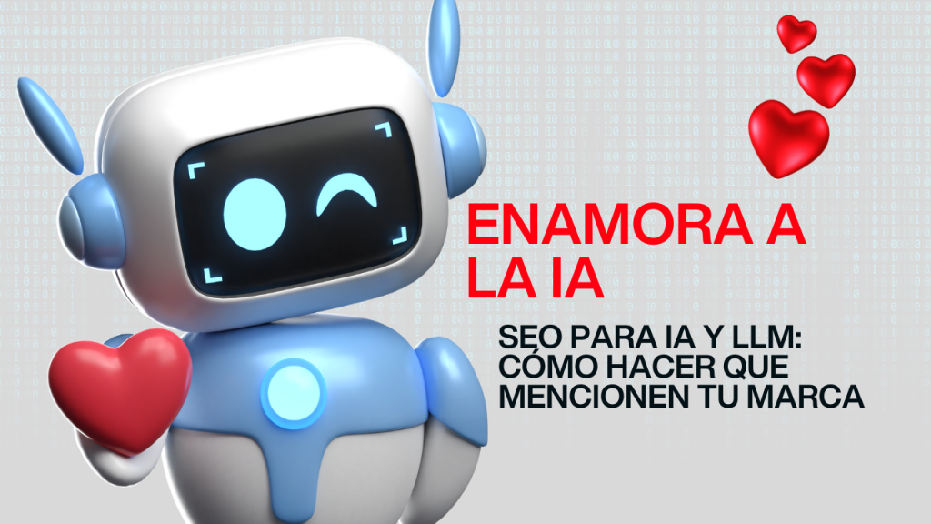 SEO para IA y LLM: cómo hacer que mencionen tu marca